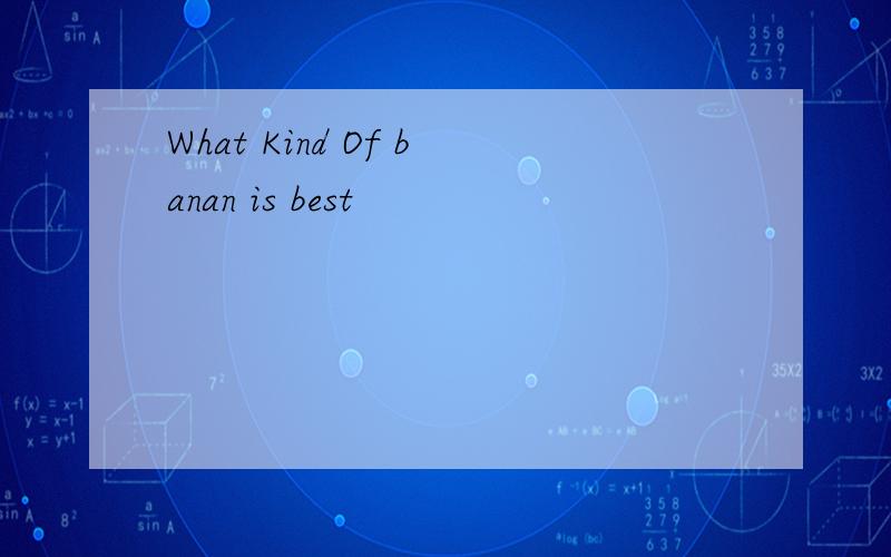 What Kind Of banan is best