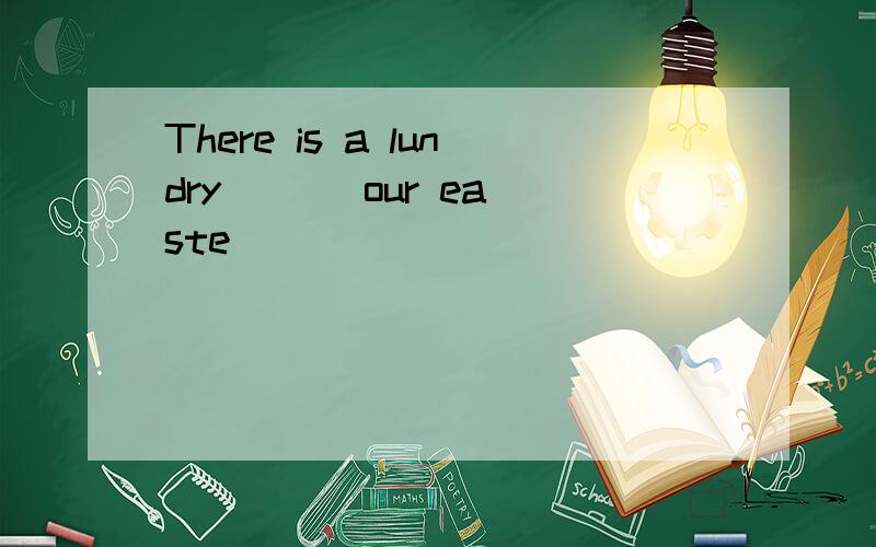 There is a lundry ( ) our easte