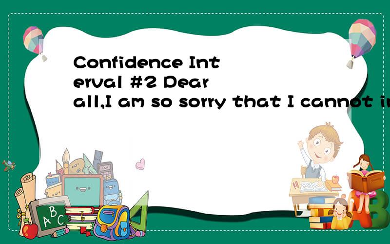Confidence Interval #2 Dear all,I am so sorry that I cannot install the Chinese character entry add-in here.Plz give me some ideas of solving this problem.Thx a million :) Let Y = Xβ + ε,where ε N ( 0,σ2IN),and β is a p-dimensional vector,with N