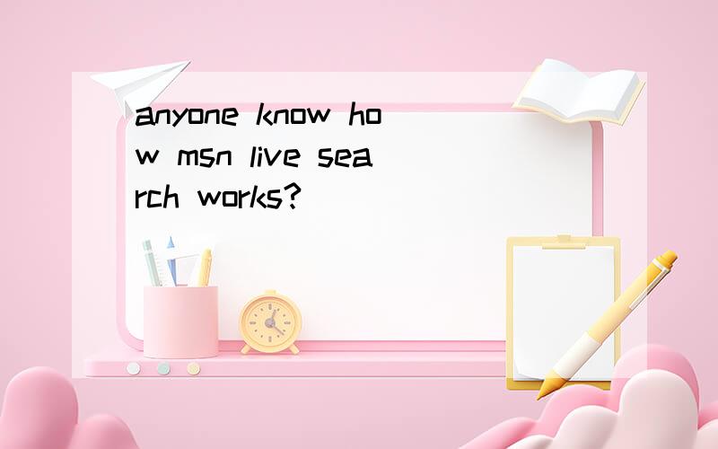 anyone know how msn live search works?