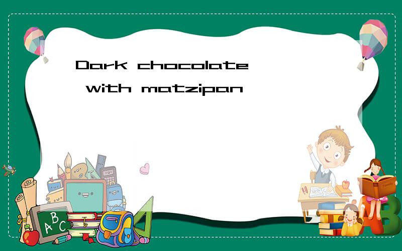 Dark chocolate with matzipan