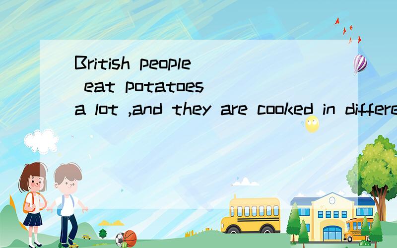 British people eat potatoes a lot ,and they are cooked in different ways.这里are 是什么意思.有动词的过去式cooked啊.