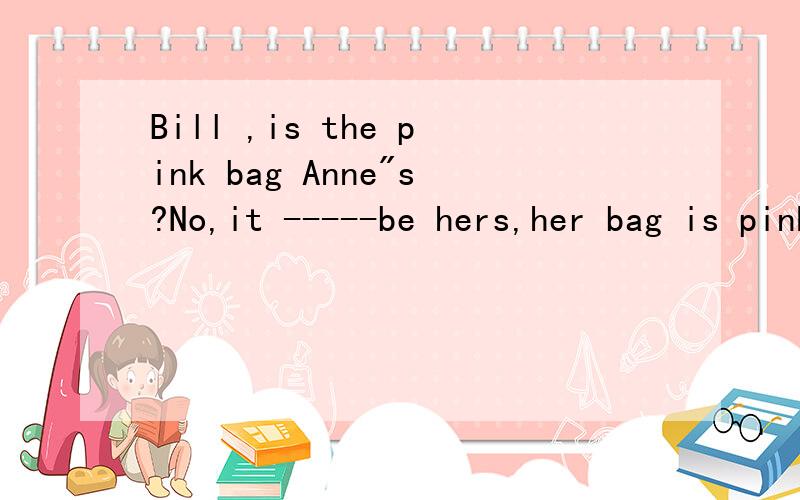 Bill ,is the pink bag Anne