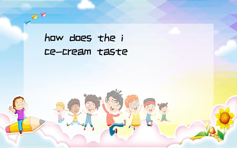how does the ice-cream taste