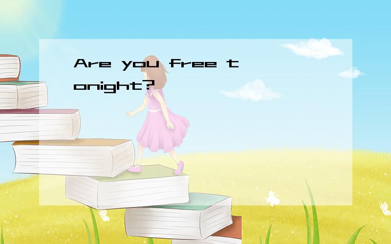 Are you free tonight?