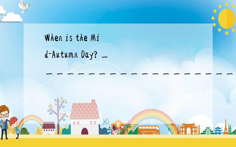 When is the Mid-Autumn Day?_________________________